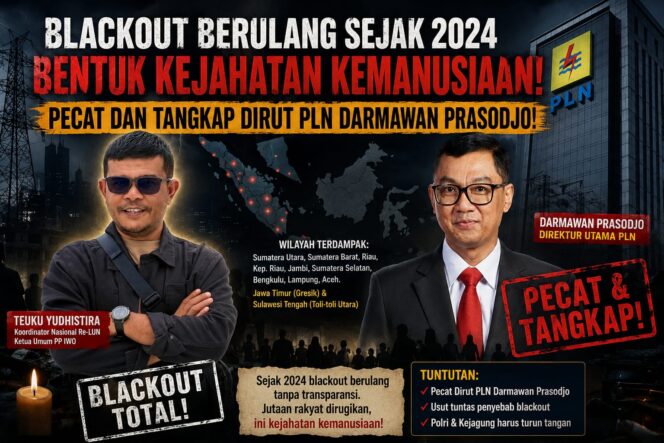 
					Blackout Berulang Sejak 2024 Bentuk Kejahatan Kemanusiaan, Pecat dan Tangkap Dirut PLN Darmawan Prasodjo!