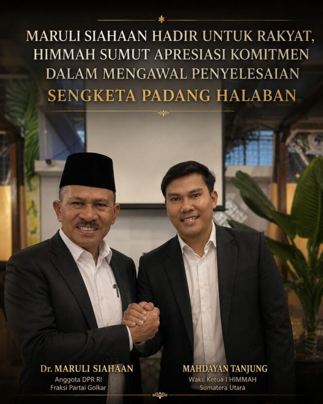 
					MARULI SIAHAAN HADIR UNTUK RAKYAT, HIMMAH SUMUT APRESIASI KOMITMEN DALAM MENGAWAL PENYELESAIAN SENGKETA PADANG HALABAN